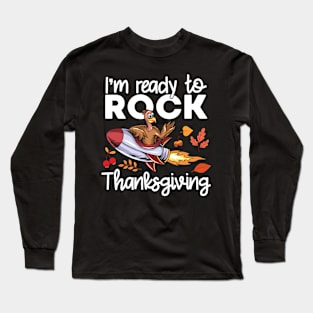 I'm Ready To Rock Thanksgiving Space Turkey Funny Turkey Day Long Sleeve T-Shirt